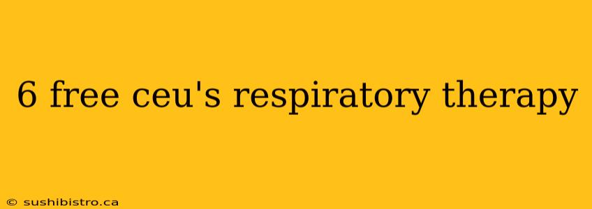 6 free ceu's respiratory therapy