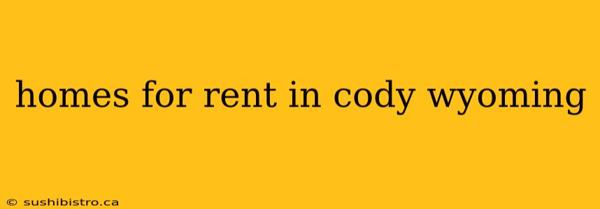 homes for rent in cody wyoming