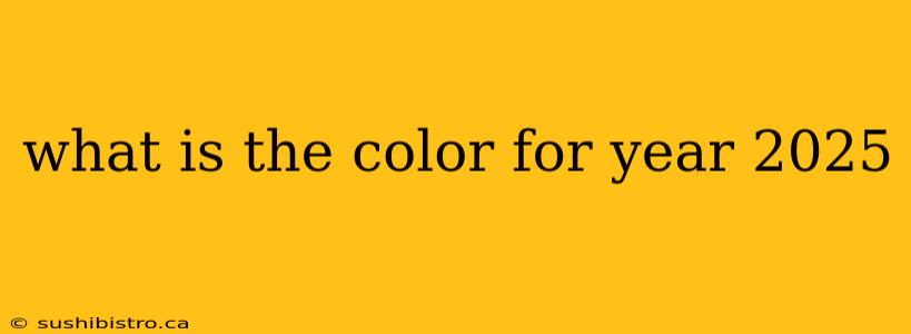 what is the color for year 2025